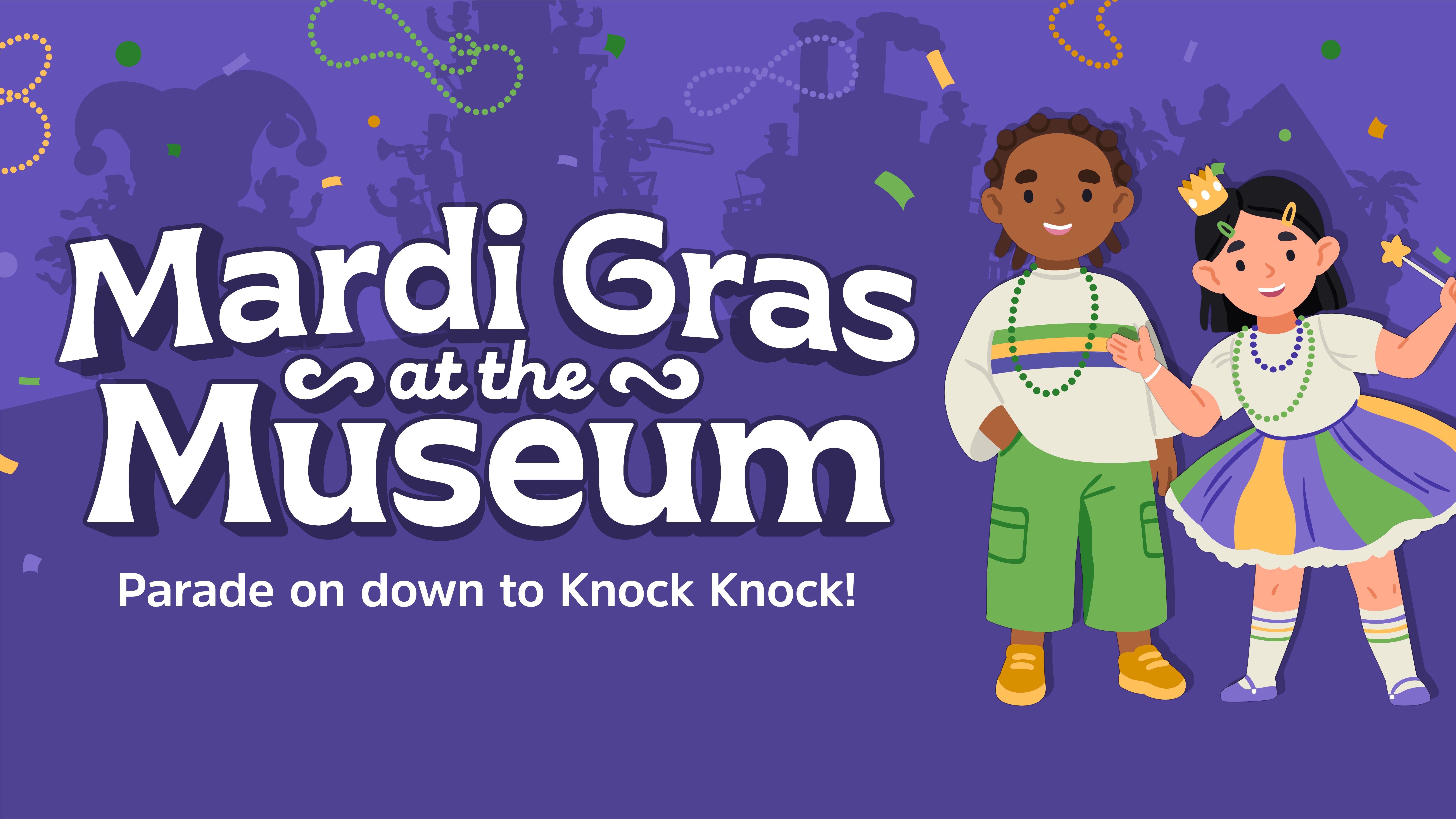 Mardi Gras at the Museum - Parade on Down to Knock Knock!